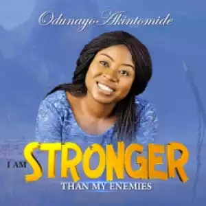 Odunayo Akintomide - I Am Stronger Than My Enemies